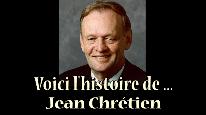 Voici l'histoire de... Jean Chretien