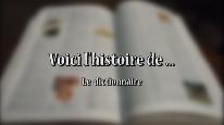 Voici l'histoire de ... Le Dictionnaire