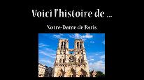 Voici l'histoire de ... Notre-Dame de Paris